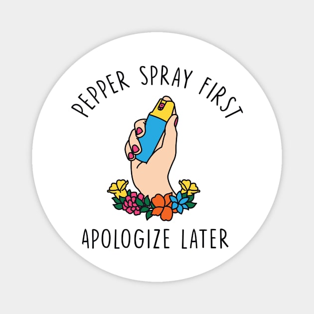 Pepper Spray First Apologize Later Magnet by redbarron